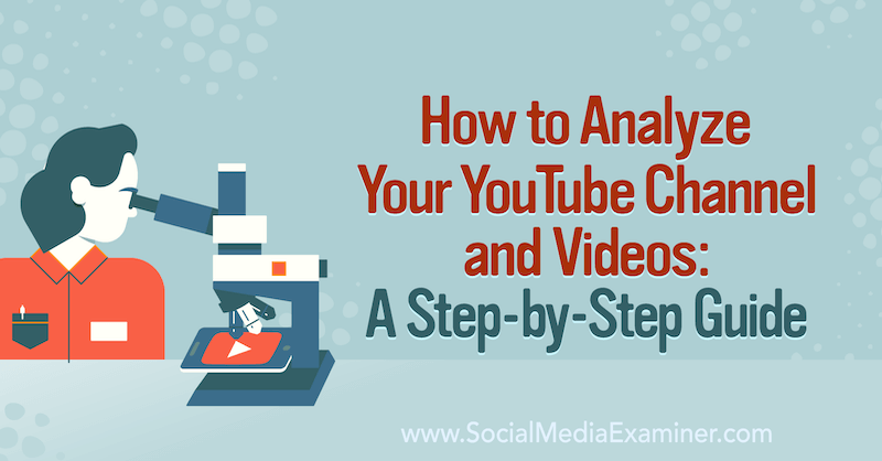 Како анализирати ваш ИоуТубе канал и видео записе: Корак по корак водич за испитивач друштвених медија.