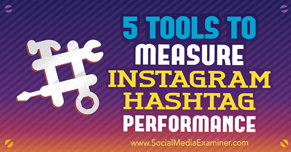 5 алата за мерење перформанси хасхтага у Инстаграму, Криста Вилтбанк, на Социал Медиа Екаминер.