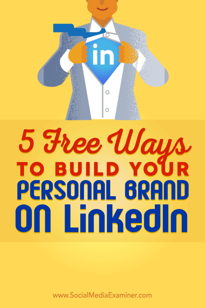 Савети о пет бесплатних начина који ће вам помоћи да изградите свој лични бренд ЛинкедИн.