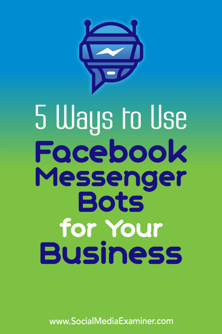 5 Möglichkeiten, Facebook Messenger Bots für Ihr Unternehmen zu verwenden: Social Media Examiner