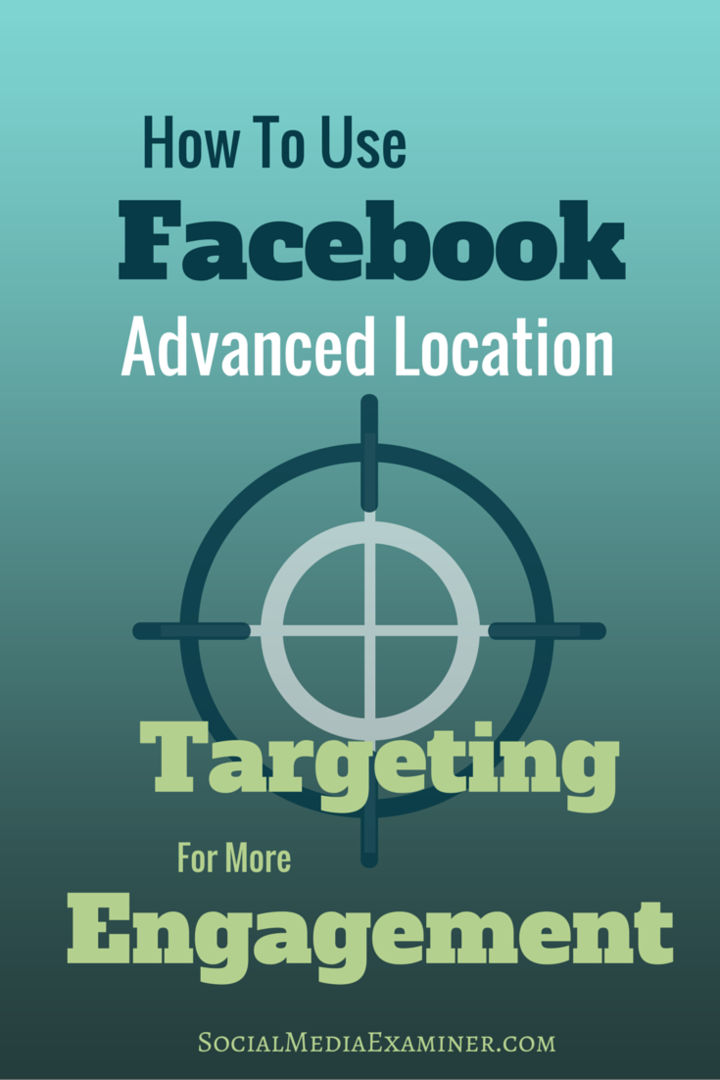 Како користити Фацебоок напредно циљање локације за више ангажовања: Испитивач друштвених медија
