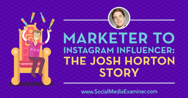 Маркетиншки директор Инстаграм Инфлуенцер: Прича о Јосху Хортону који садржи увиде Јосха Хортона на Подцаст-у за маркетинг друштвених медија.