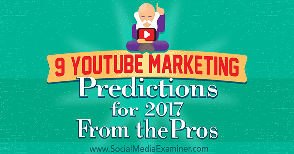 9 Предвиђања ИоуТубе маркетинга за 2017. годину из предности Лиса Д. Јенкинс на испитивачу друштвених медија.
