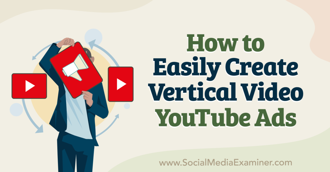 Како лако направити вертикални видео на ИоуТубе огласима – Испитивач друштвених медија