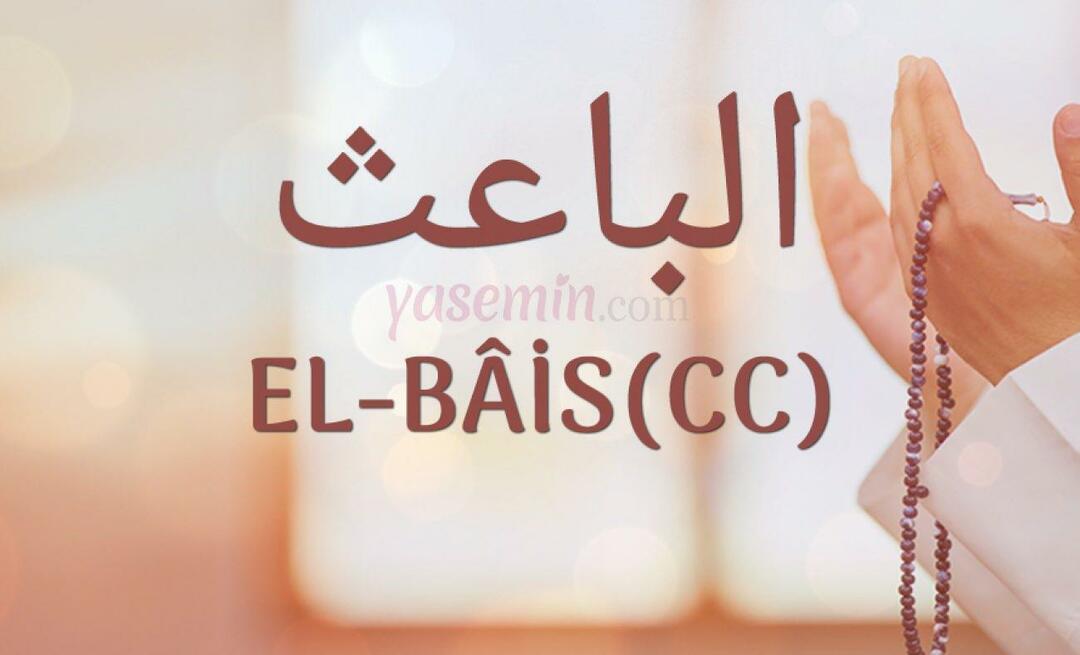 Шта значи Ел-Баис (цц) из Есма-ул Хусна? Које су његове врлине?