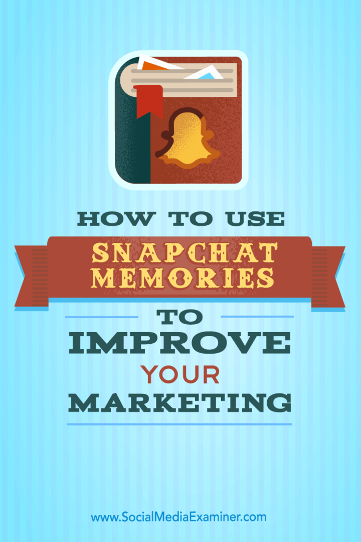 Како користити Снапцхат меморије за побољшање маркетинга: Испитивач друштвених медија