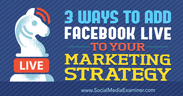 3 начина за додавање Фацебоок Ливе-а у вашу маркетиншку стратегију, Матт Сецрист на Социал Медиа Екаминер.