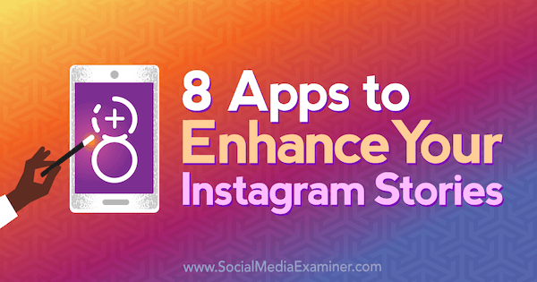 8 апликација за побољшање Инстаграм прича од Табитхе Царро на програму Социал Медиа Екаминер.