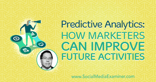 Предиктивна аналитика: Како маркетиншки стручњаци могу да побољшају будуће активности, укључујући увиде Цхриса Пенна у Подцаст за маркетинг друштвених медија.