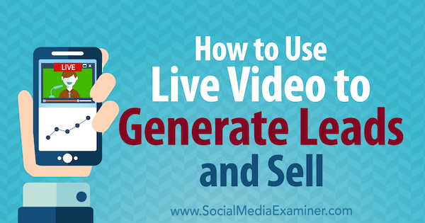 Како да користите видео уживо за генерисање потенцијалних клијената и продају: Испитивач друштвених медија