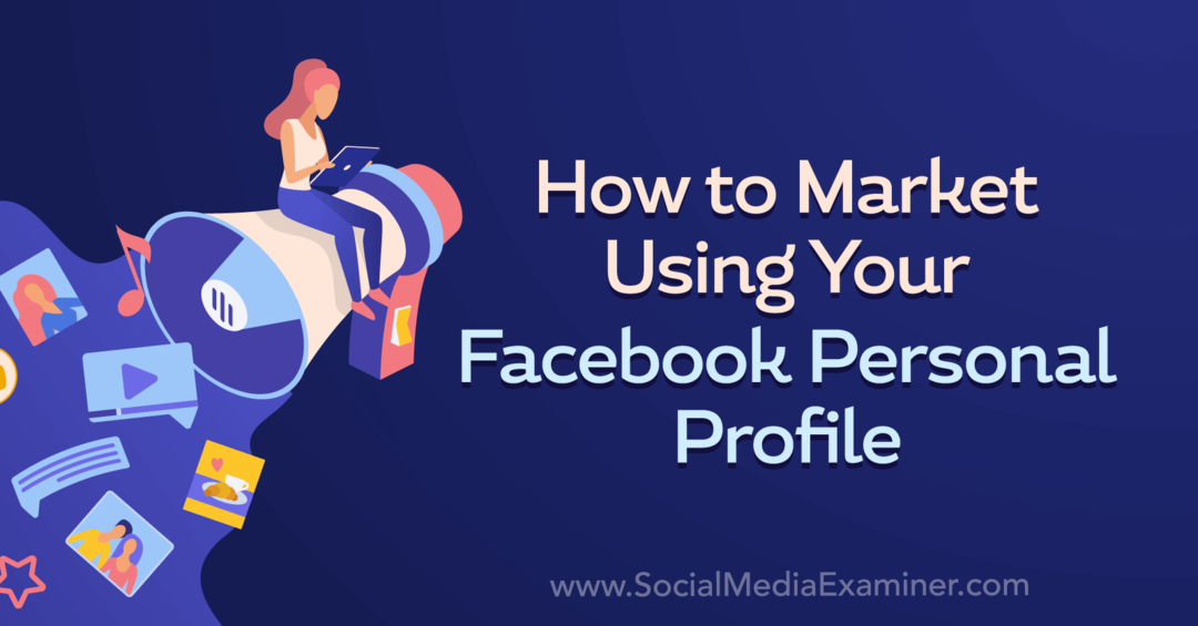 Како се пласирати на тржиште користећи свој лични профил на Фејсбуку, Ницк Волни на Социал Медиа Екаминер.