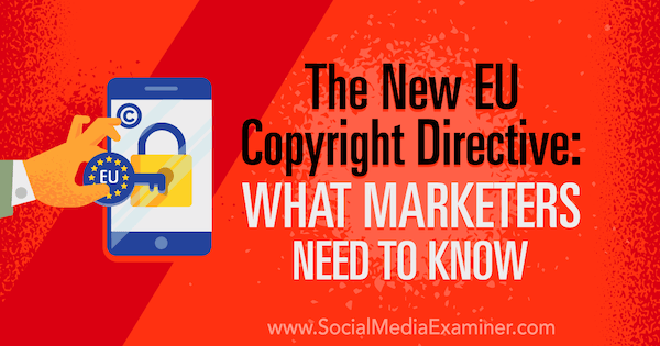 Нова Директива ЕУ о ауторским правима: Шта маркетиншки стручњаци морају знати, Сарах Корнблетт на испитивачу друштвених медија.
