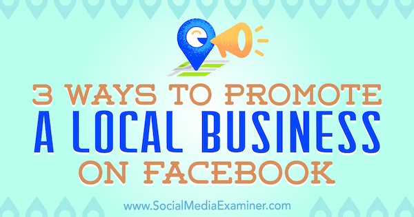 3 начина за промоцију локалног предузећа на Фејсбуку, ауторка Јулиа Брамбле, испитивач друштвених медија.