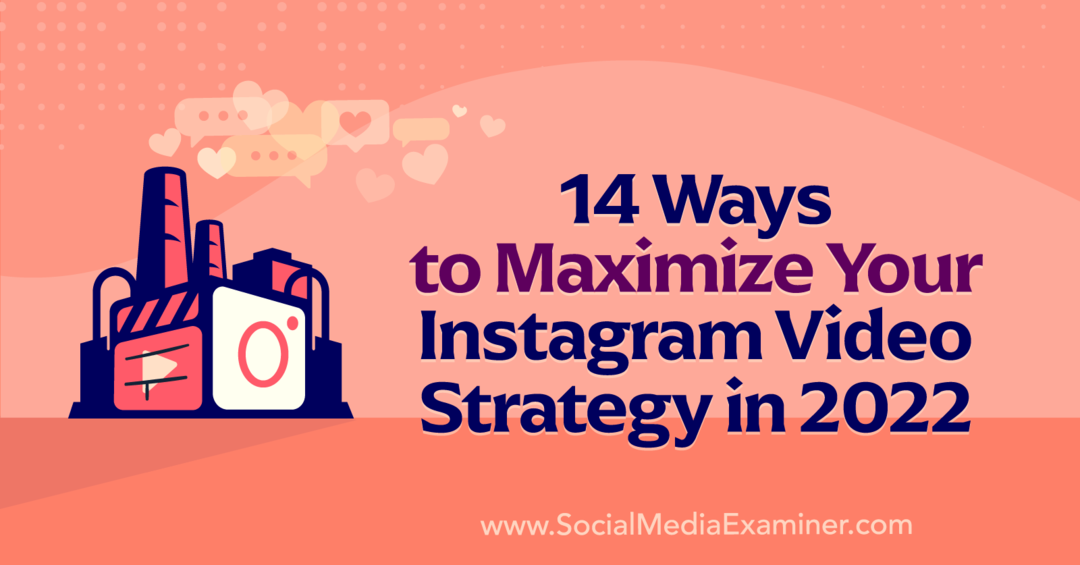 14 начина да максимизирате своју Инстаграм видео стратегију у 2022. години од Анне Сонненберг на Социал Медиа Екаминер.