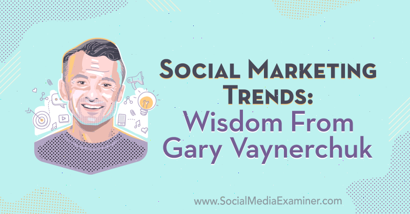 Трендови социјалног маркетинга: мудрост Гари Ваинерцхук-а: Испитивач социјалних медија