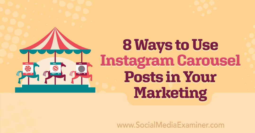8 начина да користите постове на Инстаграм вртешци у вашем маркетингу: Испитивач друштвених медија
