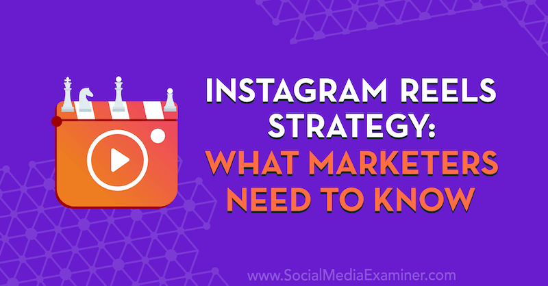 Стратегија Инстаграм колутова: Шта маркетиншки стручњаци морају знати, укључујући увиде Елисе Дарме на Подцаст-у за маркетинг друштвених медија.