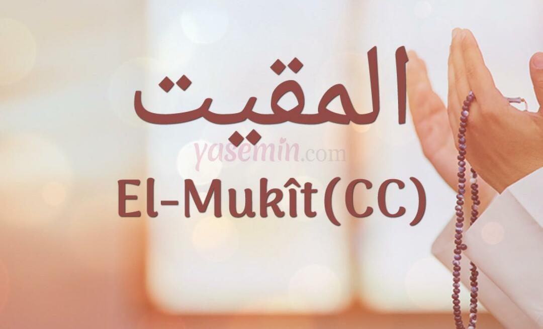Шта значи ал-Мукит (цц) од 100 лепих имена у Есмаул Хусни?