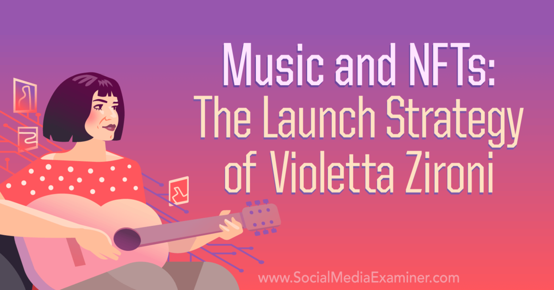 Музика и НФТ: Стратегија покретања Виолетте Зирони од Социал Медиа Екаминер