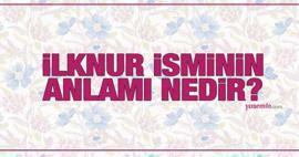 Шта значи име Илкнур? Да ли се име Илкнур помиње у Кур'ану? Карактеристике имена Илкнур