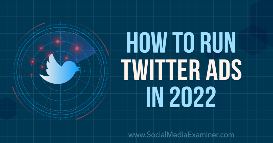 Како покренути Твиттер огласе у 2022: Социал Медиа Екаминер