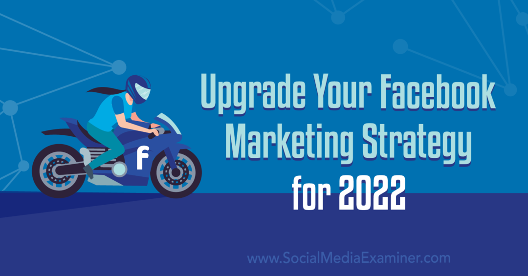 Надоградите своју Фацебоок маркетиншку стратегију за 2022: Социал Медиа Екаминер