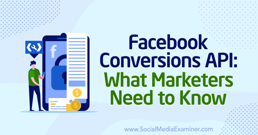 АПИ за конверзије на Фејсбуку: Шта маркетиншки стручњаци морају да знају, Анне Пополизио на Социал Медиа Екаминер.