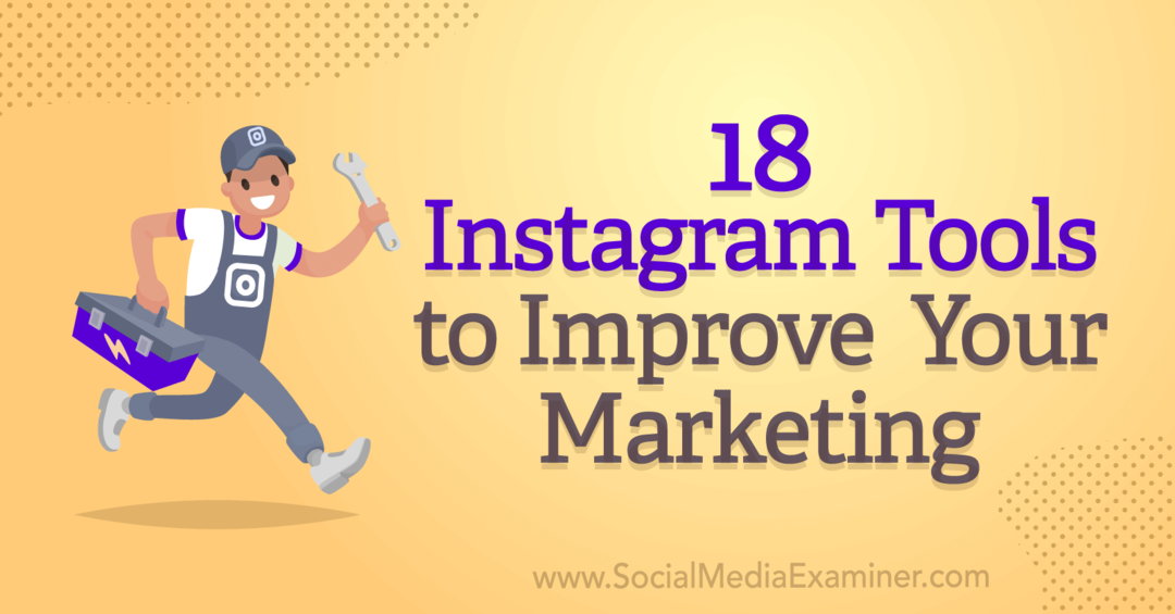 18 Инстаграм алата за побољшање вашег маркетинга од Анне Сонненберг на Социал Медиа Екаминер.