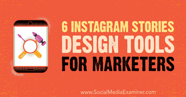 6 алата за дизајнирање прича за Инстаграм за маркетиншке стручњаке, Цаитлин Хугхес, на Социал Медиа Екаминер.