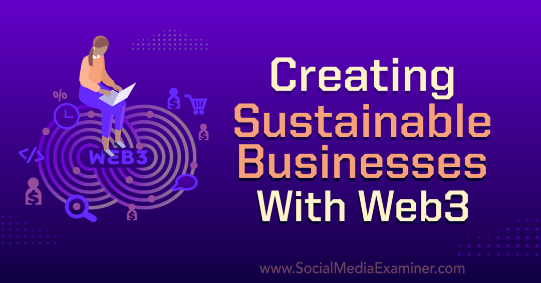 Креирање одрживих предузећа са Веб3: Социал Медиа Екаминер