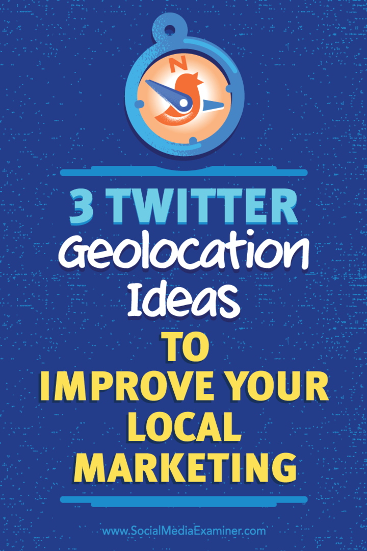 3 идеје за геолокацију на Твиттеру за побољшање вашег локалног маркетинга: Испитивач друштвених медија