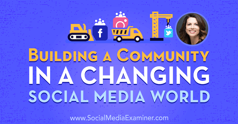 Изградња заједнице у променљивом свету друштвених медија са увидима Гине Бианцхини у Подцаст за маркетинг друштвених медија.
