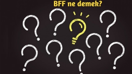 Шта значи БФФ? Како се БФФ користи у свакодневном животу? Шта је БФФ (Најбољи пријатељ заувек) турски?