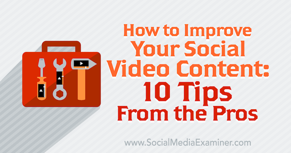 10 професионалних савета за побољшање вашег друштвеног видео садржаја.