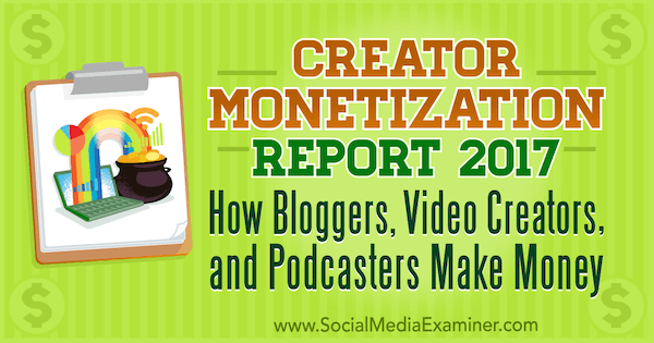 Извештај о уновчавању креатора за 2017. годину: Како блогери, креатори видео снимака и подкастери зарађују новац, Мицхаел Стелзнер на програму Социал Медиа Екаминер.
