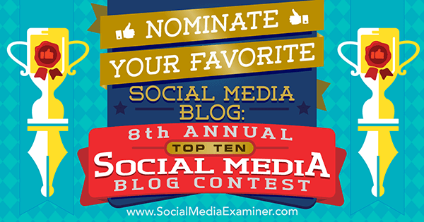 Номинирајте свој омиљени блог на друштвеним мрежама на 8. годишњем такмичењу Социал Медиа Екаминер за десет најбољих друштвених медија.