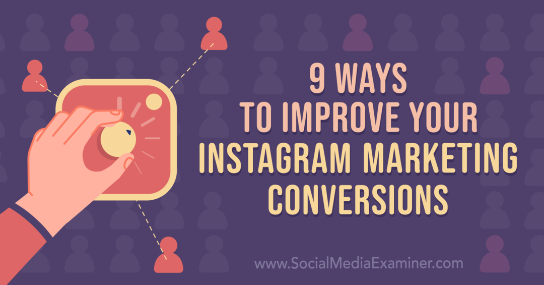 9 начина да побољшате своје Инстаграм маркетиншке конверзије: Испитивач друштвених медија