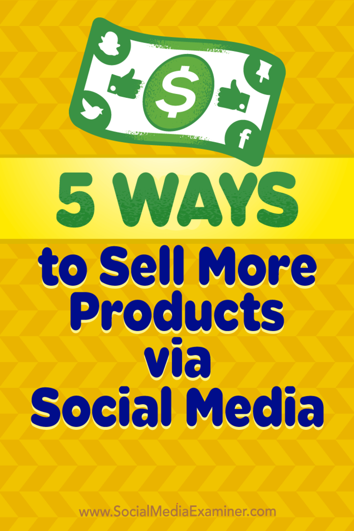 5 начина да прода више производа путем друштвених медија, Алек Иорк, на Социал Медиа Екаминер.