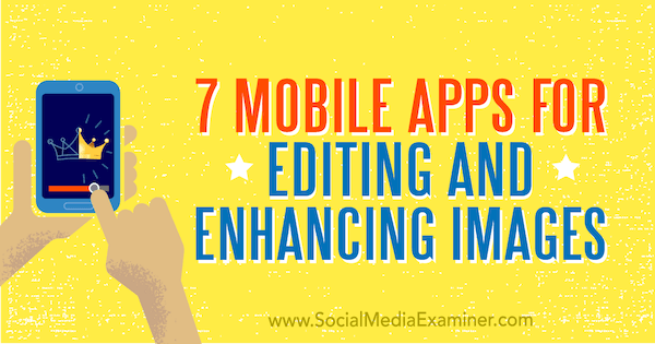 7 мобилних апликација за уређивање и побољшање слика Табитхе Царро на програму Социал Медиа Екаминер.