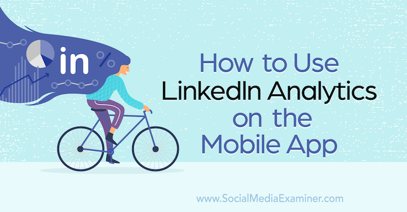 Како користити ЛинкедИн Аналитицс на мобилној апликацији: испитивач друштвених медија