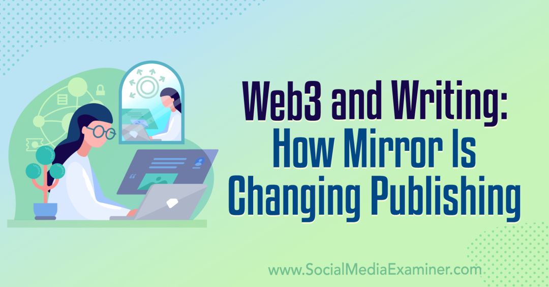 Веб3 и писање: Како Миррор мења објављивање: Социал Медиа Екаминер