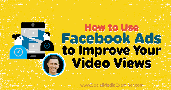 Како да користите Фацебоок огласе за побољшање приказа видео снимака: Испитивач друштвених медија