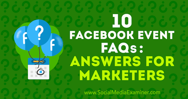 10 честих питања о Фацебоок догађајима: Одговори за маркетиншке стручњаке Кристи Хинес на испитивачу друштвених медија.