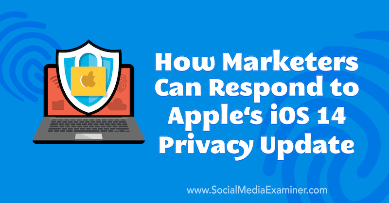 Како маркетиншки стручњаци могу одговорити на Аппле-ово ажурирање приватности за иОС 14, аутор Марлие Броудие, на Социал Медиа Екаминер.