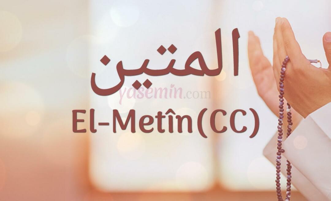 Шта значи Ал-Метин (ц.ц) из Есма-ул Хусна? Које су врлине Ал-Метина?
