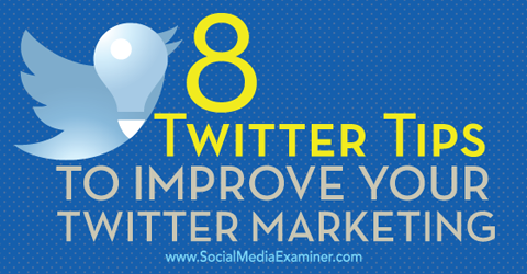8 савета за побољшање твиттер маркетинга