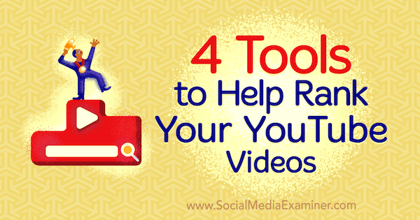 4 алата за помоћ у рангирању ИоуТубе видео снимака које је написао Сиед Балкхи на програму Социал Медиа Екаминер.