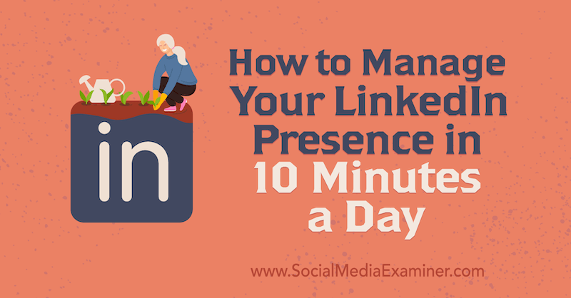 Како управљати својим ЛинкедИн присуством за 10 минута дневно: Испитивач друштвених медија