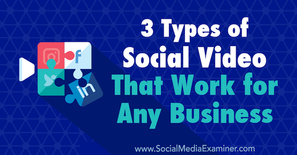 3 врсте друштвених видео снимака које раде за било које предузеће, Мелисса Бурнс, испитивач друштвених медија.