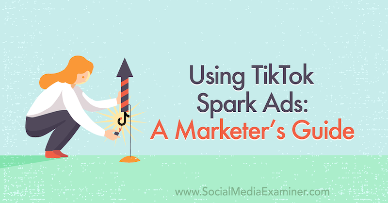 Коришћење ТикТок Спарк огласа: Водич за маркетинг за испитивач друштвених медија.